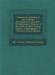 Documents Relating to the Colonial, Revolutionary and Post-Revolutionary History of the State of New Jersey, Volume 19, Part 3 - Primary Source Editio,1295297728,9781295297726