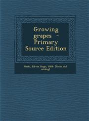 Growing Grapes - Primary Source Edition,1294341227,9781294341222
