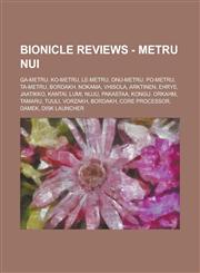 Bionicle Reviews - Metru Nui Ga-Metru, Ko-Metru, Le-Metru, Onu-Metru, Po-Metru, Ta-Metru, Bordakh, Nokama, Vhisola, Arktinen, Ehrye, Jaatikko, Kant,1234717182,9781234717186