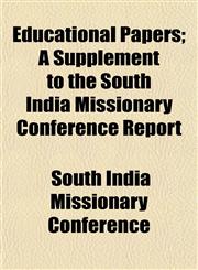 Educational Papers; A Supplement to the South India Missionary Conference Report,1154690709,9781154690705