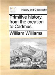 Primitive history, from the creation to Cadmus.,1140665081,9781140665083