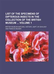 List of the specimens of dipterous insects in the collection of the British museum  Volume 1,1130630528,9781130630527