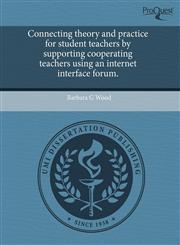 Connecting theory and practice for student teachers by supporting cooperating teachers using an internet interface forum.,1244061212,9781244061217