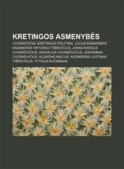 Kretingos asmenybės Chodkevičiai, Kretingos politikai, Julius Kanarskas, Kazimieras Viktoras Tiškevičius, Jonas Karolis Chodkevičius,1232990612,9781232990611
