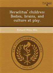 Heraclitus' children Bodies, brains, and culture at play.,1249904404,9781249904403