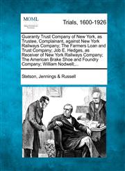 Guaranty Trust Company of New York, as Trustee, Complainant, against New York Railways Company; The Farmers Loan and Trust Company; Job E. Hedges, as Receiver of New York Railways Company; The American Brake Shoe and Foundry Company; William Nodwell;...,1275557961,9781275557963