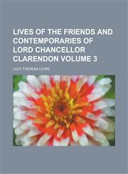 Lives of the Friends and Contemporaries of Lord Chancellor Clarendon Volume 3,115508618X,9781155086187