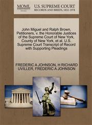 John Miguel and Ralph Brown, Petitioners, v. the Honorable Justices of the Supreme Court of New York, County of New York, et al. U.S. Supreme Court Transcript of Record with Supporting Pleadings,1270492314,9781270492313