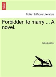 Forbidden to marry ... A novel. Vol. III.,1241435243,9781241435240