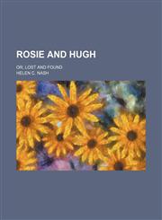 Rosie and Hugh; Or, Lost and Found,1151095648,9781151095640