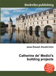 Catherine de' Medici's Building Projects,5510523123,9785510523126