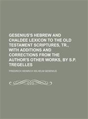 Gesenius's Hebrew and Chaldee Lexicon to the Old Testament Scriptures, Tr., with Additions and Corrections from the Author's Other Works, by S.P. Treg,1231055189,9781231055182