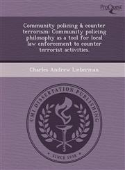 Community policing & counter terrorism Community policing philosophy as a tool for local law enforcement to counter terrorist activities.,1243642556,9781243642554