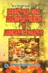 Hand Book of Essential Oils Manufacturing & Aromatic Plants With Directory of Plant and Machinery Suppliers, International Importers and Exporters and Manufacturers and Exporters of Essential Oils and Aromatic Chemicals,8186732276,9788186732274