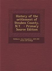 History of the Settlement of Steuben County, N.Y. - Primary Source Edition,1293622737,9781293622735