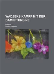 Wadzeks Kampf Mit Der Dampfturbine; Roman,123491204X,9781234912048