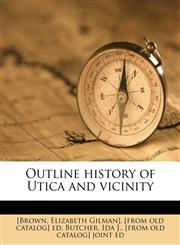 Outline History of Utica and Vicinity,1175730653,9781175730657