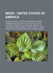 Weed - United States of America Alabama, Alaska, Arizona, Arkansas, California, Cannabis-related links for the United States, Colorado, Connecticut, Delaware, District of Columbia, Florida, Georgia, Hawaii, Idaho, Illinois, Indiana, Iowa, Kansas, Kentuck,1234843420,9781234843427