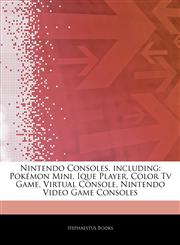 Articles On Nintendo Consoles, including PokÃ©mon Mini, Ique Player, Color Tv Game, Virtual Console, Nintendo Video Game Consoles,1242540741,9781242540745