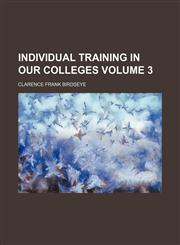 Individual training in our colleges Volume 3,1152334336,9781152334335