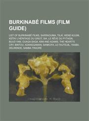 Burkinabe Films (Film Guide) List of Burkinabe Films, Sarraounia, Tilai, Wend Kuuni, Keita! L'Heritage Du Griot, Sia, Le Reve Du Python, Buud Yam,,1156072077,9781156072073