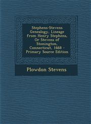 Stephens-Stevens Genealogy, Lineage from Henry Stephens, or Stevens of Stonington, Connecticut, 1668 - Primary Source Edition,1293621668,9781293621660