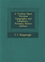 Treatise Upon Wireless Telegraphy and Telephony,1289732582,9781289732585