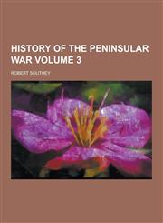 History of the Peninsular War Volume 3,1230428569,9781230428567