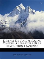 Défense De L'ordre Social, Contre Les Principes De La Révolution Française,1147051860,9781147051865