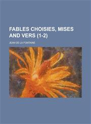 Fables Choisies, Mises and Vers Volume 1-2,1234438410,9781234438418