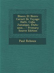 Blancs Et Noirs Carnet de Voyage: Haiti, Cuba, Jamaique, Etats-Unis... - Primary Source Edition,1293849006,9781293849002