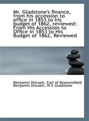 Mr. Gladstone's finance, from his accession to office in 1853 to his budget of 1862, reviewed From,1113338148,9781113338143