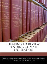 HEARING TO REVIEW PENDING CLIMATE LEGISLATION,1240559380,9781240559381