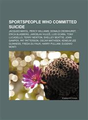 Sportspeople who committed suicide Jacques Mayol, Percy Williams, Donald Crowhurst, Erica Blasberg, Jaroslav Huleš, Luis Ocaña, Tony Lucadello,1156614759,9781156614754