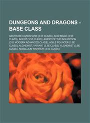 Dungeons and Dragons - Base Class Abstruse Cardshark (3.5e Class), Acid Mage (3.5e Class), Agent (3.5e Class), Agent of the Inquisition (D20 Modern Advanced Class), Agile Pouncer (3.5e Class), Alchemist, Variant (3.5e Class), Alchemist (3.5e Class), Ande,1234649713,9781234649715