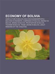 Economy of Bolivia Agriculture in Bolivia, Bolivian businesspeople, Bolivian economists, Companies of Bolivia, Energy in Bolivia,1157595111,9781157595113