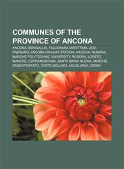 Communes of the Province of Ancona Ancona, Senigallia, Falconara Marittima, Jesi, Fabriano, Ancona railway station, Arcevia, Numana,1157519342,9781157519348