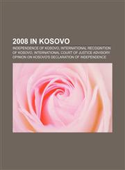 2008 in Kosovo Independence of Kosovo, International recognition of Kosovo,1157753566,9781157753568