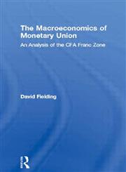 The Macroeconomics of Monetary Union An Analysis of the Cfa Franc Zone,0415250986,9780415250986