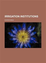 Irrigation Institutions,1150070358,9781150070358