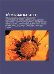 Tšekin jalkapallo Tšekin jalkapallosarjat, Tšekkiläiset jalkapalloilijat, Tšekkiläiset jalkapalloseurat, Tšekkiläiset jalkapallovalmentajat,1232049557,9781232049555