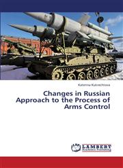 Changes in Russian Approach to the Process of Arms Control,3659350184,9783659350184