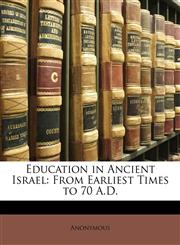 Education in Ancient Israel From Earliest Times to 70 A.D.,1149147288,9781149147283