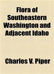 Flora of Southeastern Washington and Adjacent Idaho,1154707725,9781154707724