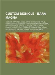 Custom BIONICLE - Bara Magna Akitaro, Amphron, Angel Cave, Cerus, Chibi Virus, Corvek, Dugga, Element Lord of Electricity, Faustal, Feggus, Finitus, Ganiaz, Glatious, Grinas, Gryk, Hydrak, Iyosh, Kecran, Kemius, Korzor, Leeb, Magma Blaze Sword, Magmus, M,1234669986,9781234669980