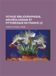 Voyage Bibliographique, Archeologique Et Pittoresque En France (2),1231010908,9781231010907