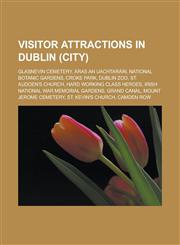 Visitor attractions in Dublin (city) Glasnevin Cemetery, Áras an Uachtaráin, National Botanic Gardens, Croke Park, Dublin Zoo,1233154044,9781233154043