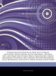 Articles On Disease-related Deaths In New South Wales, including Nellie Melba, Ruth Cracknell, Michael Pate, Jeff Shaw (politician), Bruce Haslingden, Ernest Macartney De Burgh, Reg Lindsay, William Mcmahon, Leslie Morshead, Slim Dusty,1244544876,9781244544871