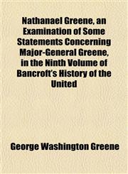 Nathanael Greene, an Examination of Some Statements Concerning Major-General Greene, in the Ninth Volume of Bancroft's History of the United,1151751146,9781151751140