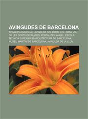 Avingudes de Barcelona Avinguda Diagonal, Avinguda del Paral·lel, Gran Via de les Corts Catalanes, Portal de l'Àngel,1232754161,9781232754169